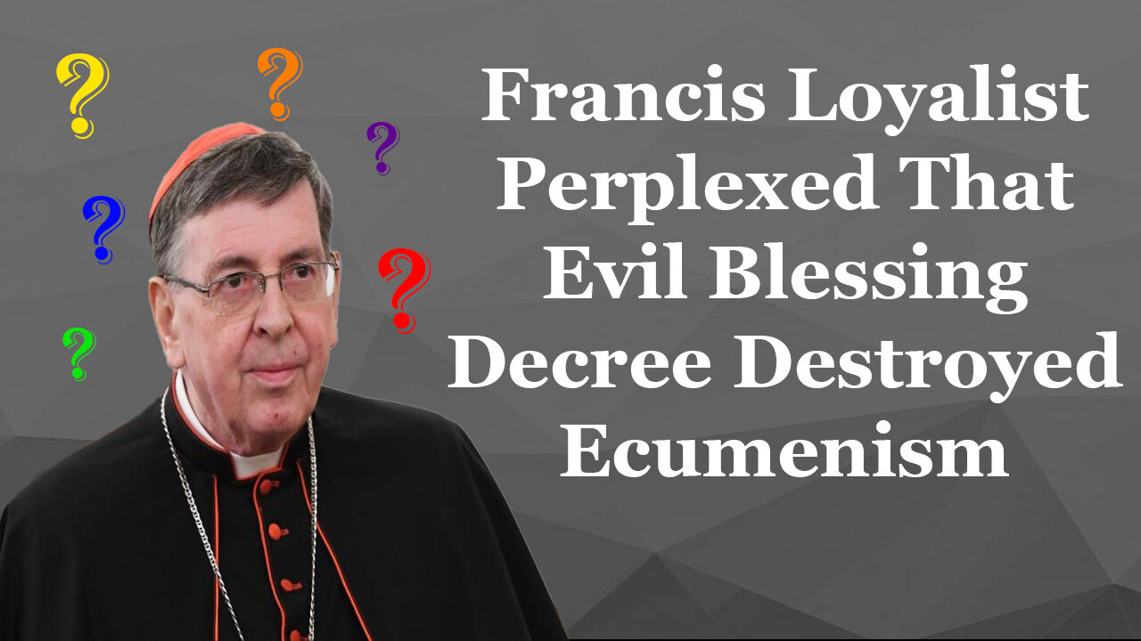 Francis Loyalist Perplexed That Evil Blessings Decree Destroyed Ecumenism
