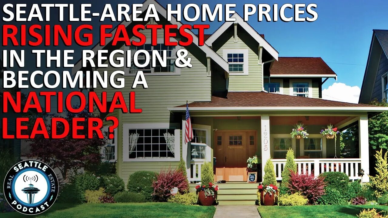 Seattle Home Prices are Rising Fastest Among National Leaders | Seattle Real Estate Podcast