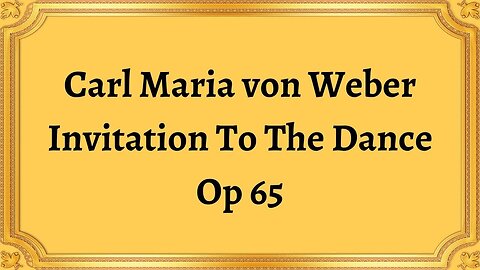 Carl Maria von Weber Invitation To The Dance Op 65