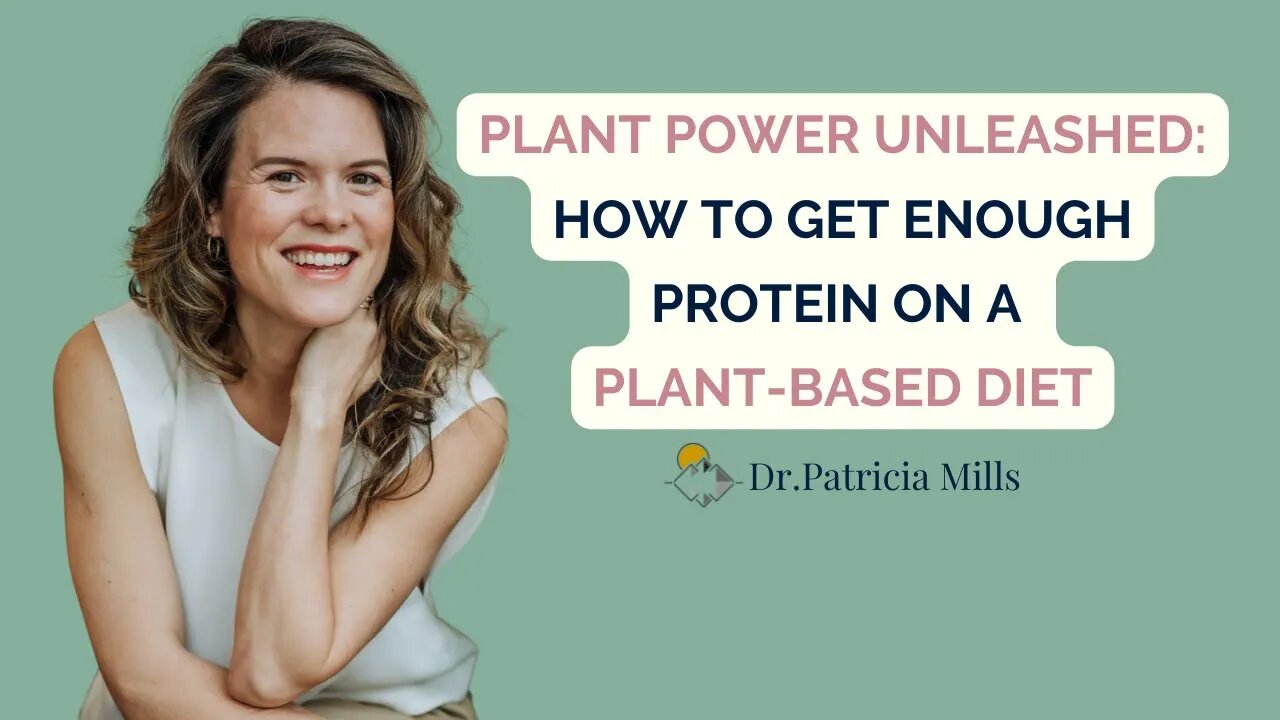 Plant Power Unleashed: How To Get Enough Protein On A Plant-Based Diet | Dr. Patricia Mills, MD