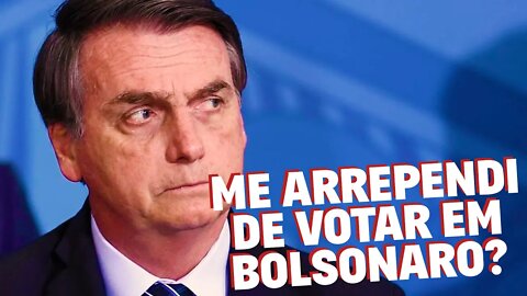 Me arrependi de votar em Bolsonaro?