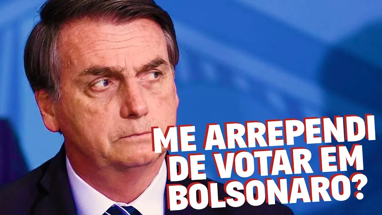 Me arrependi de votar em Bolsonaro?