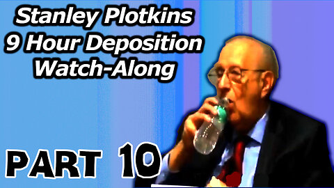 Stanley Plotkins Deposition, Watch Along Part 10