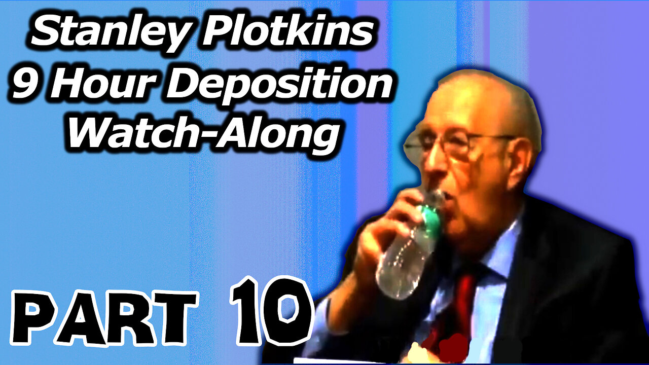 Stanley Plotkins Deposition, Watch Along Part 10