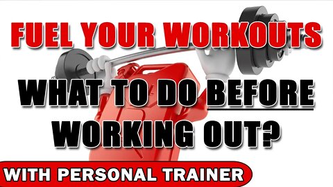 Fuel Your Workouts - What To Do Before Working Out? - With Personal Trainer