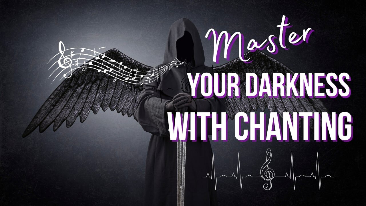 How to Master your Darkness like a G with Chanting