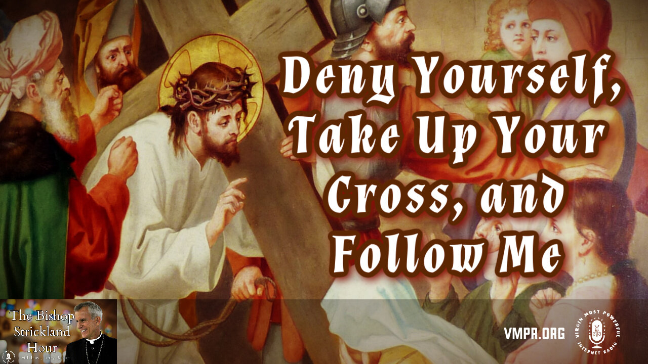 28 Aug 24, The Bishop Strickland Hour: Deny Yourself, Take Up Your Cross, and Follow Me