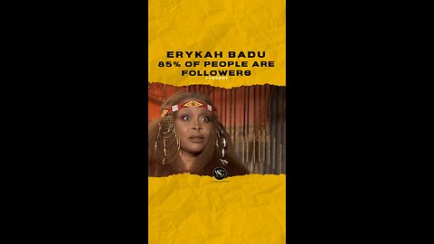 #erykahbadu 85% of people are followers. Are most ppl followers? 🎥 @blackgirlnerds