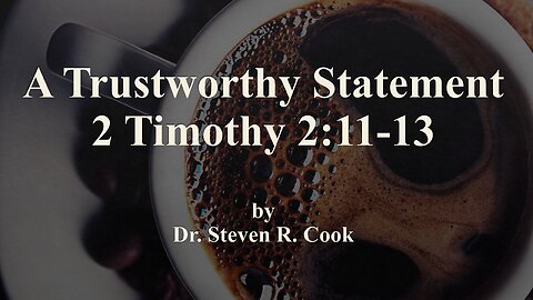 A Trustworthy Statement - 2 Timothy 2:11-13