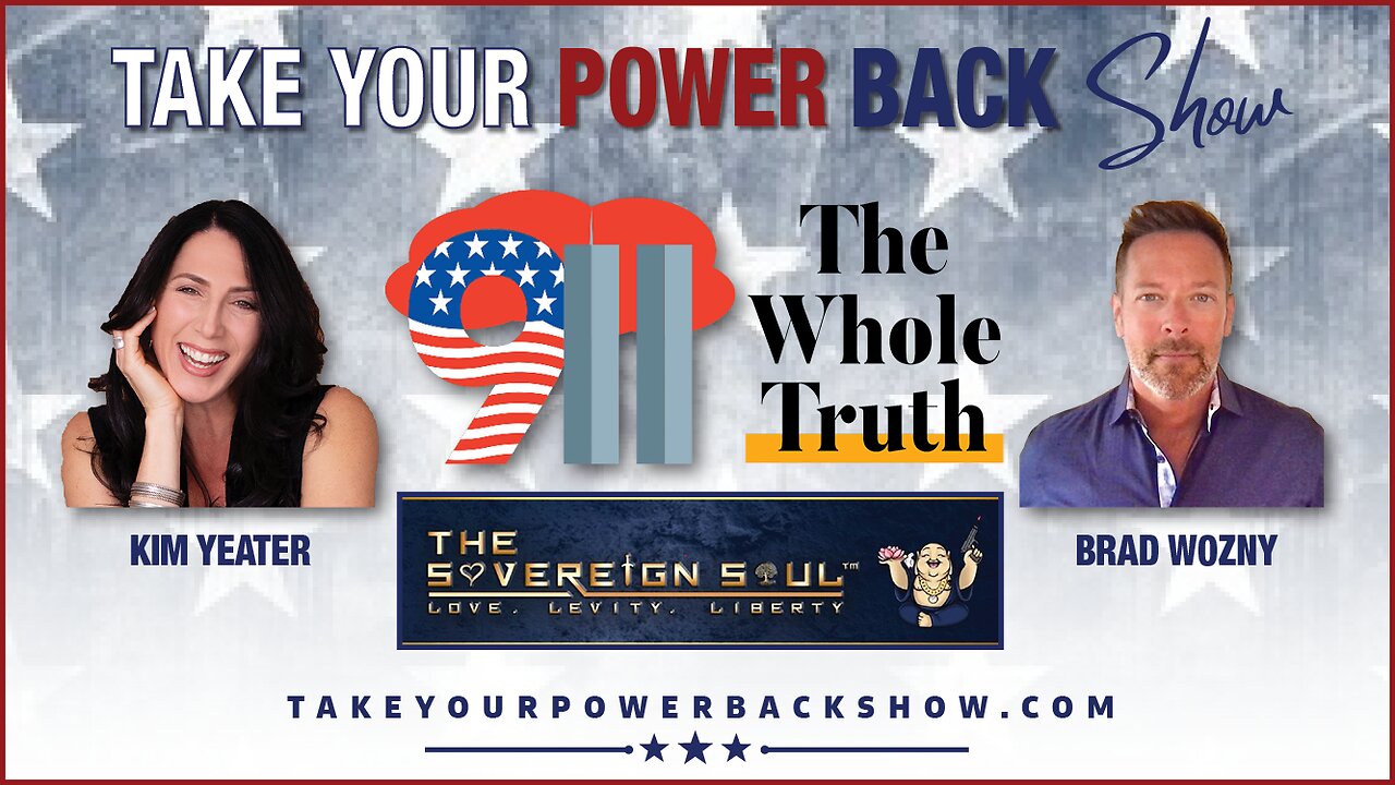 Take Your Power Back Show - So 911 The Whole Truth With Kim Yeater & Sovereign The Soul Brad Wozny