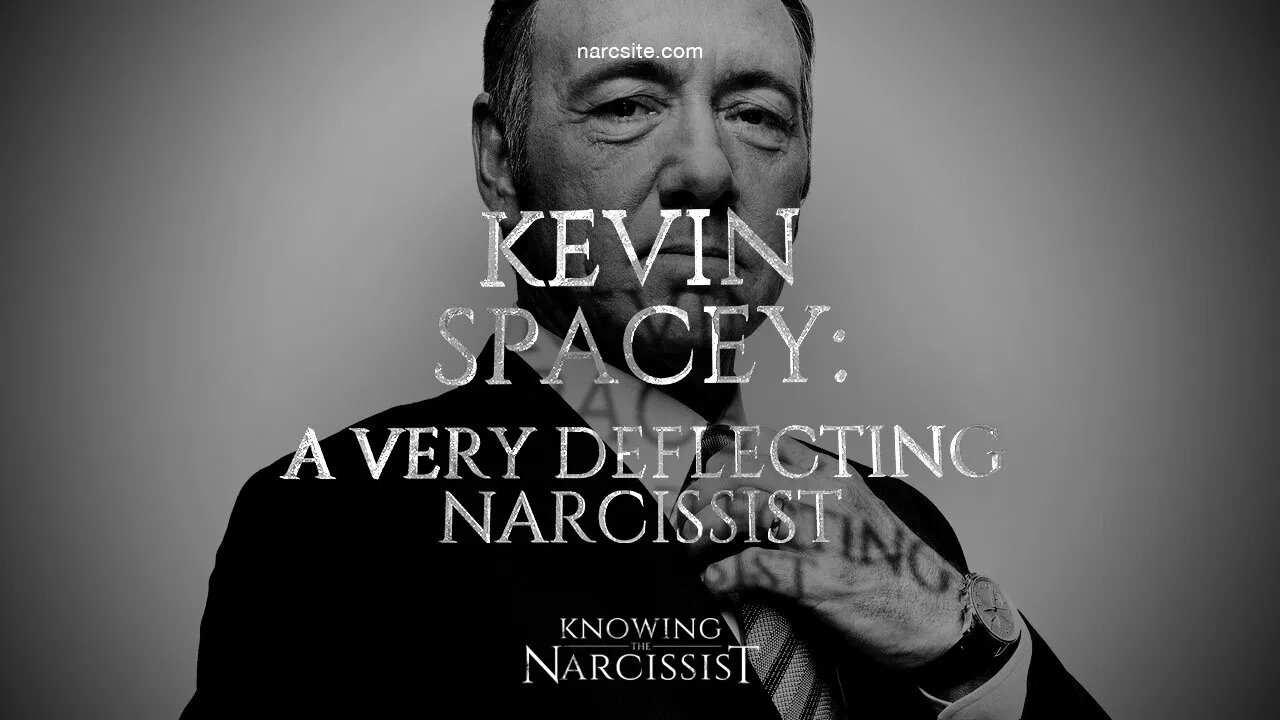 Kevin Spacey : A Very Deflecting Narcissist