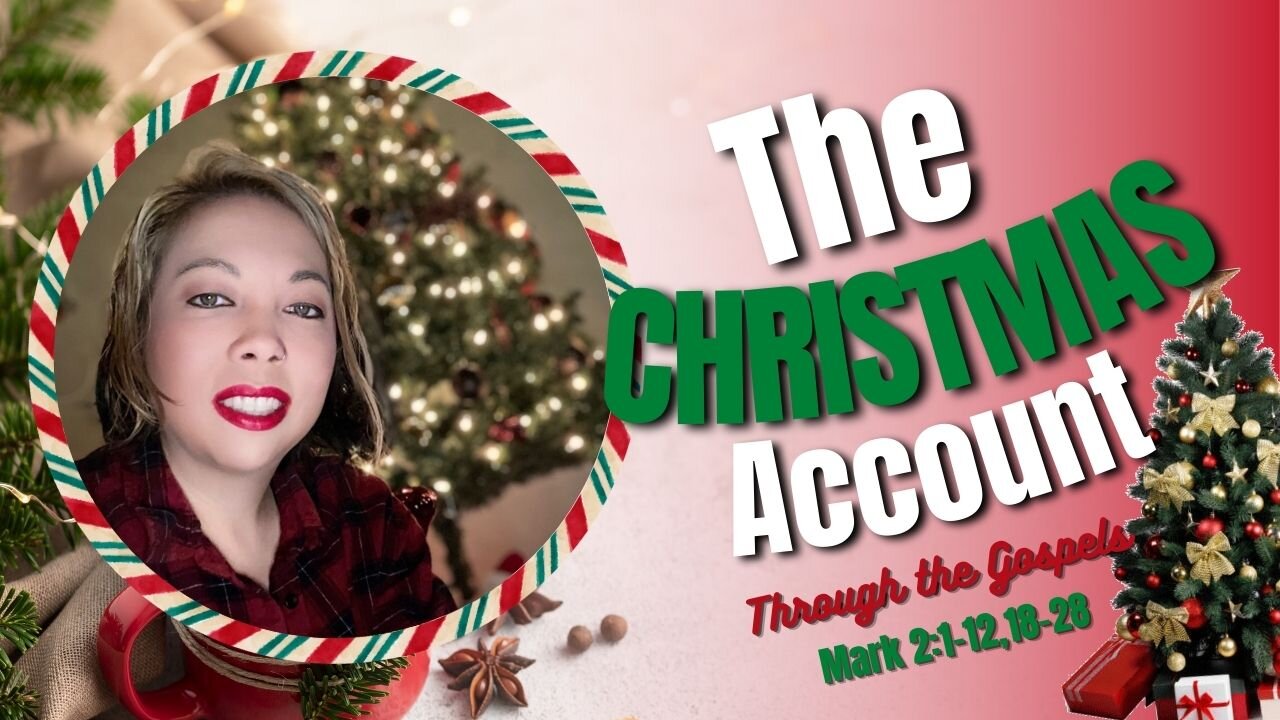 The Christmas Account Through the Gospels | Episode 4: Mark 2:1-12, 18-28