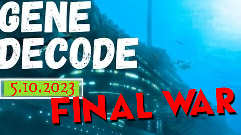 FINAL WAR - Gene Decode BREAKING News 5-10-2023