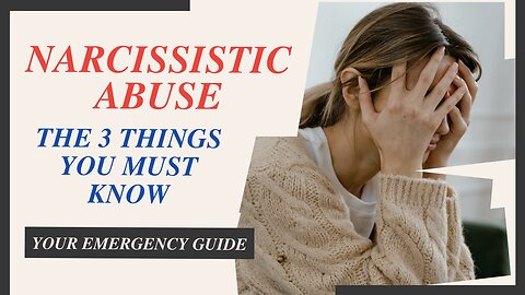 Narcissistic Abuse: The 3 Things You Must Know