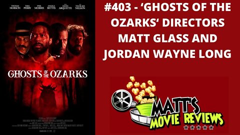 #403 - 'Ghosts of the Ozarks' Directors Matt Glass and Jordan Wayne Long | MMR Podcast