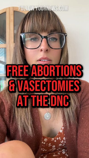FREE ABORTIONS AND VASECTOMIES AT THE DNC?