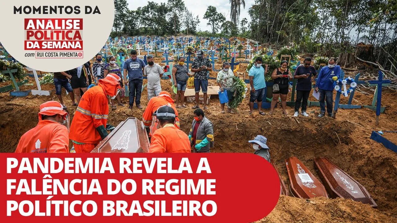 Pandemia revela a falência do regime político brasileiro | Momentos da Análise Política da Semana