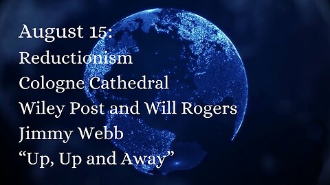 August 15: Reductionism, Cologne Cathedral, Wiley Post Will Rogers, Jimmy Webb, "Up, Up and Away"