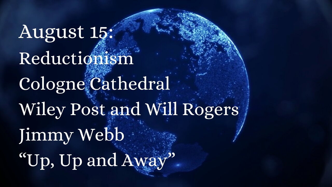 August 15: Reductionism, Cologne Cathedral, Wiley Post Will Rogers, Jimmy Webb, "Up, Up and Away"