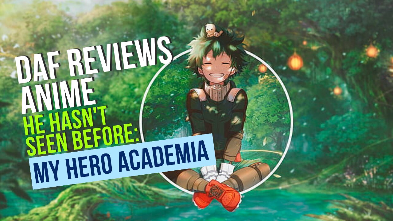 Daf Reviews Anime He Hasn't Seen Before: My Hero Academia