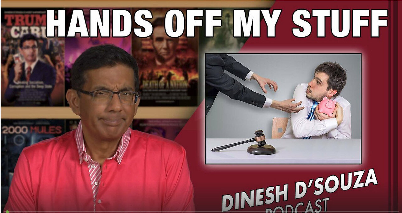 HANDS OFF MY STUFF Dinesh D’Souza Podcast Ep621