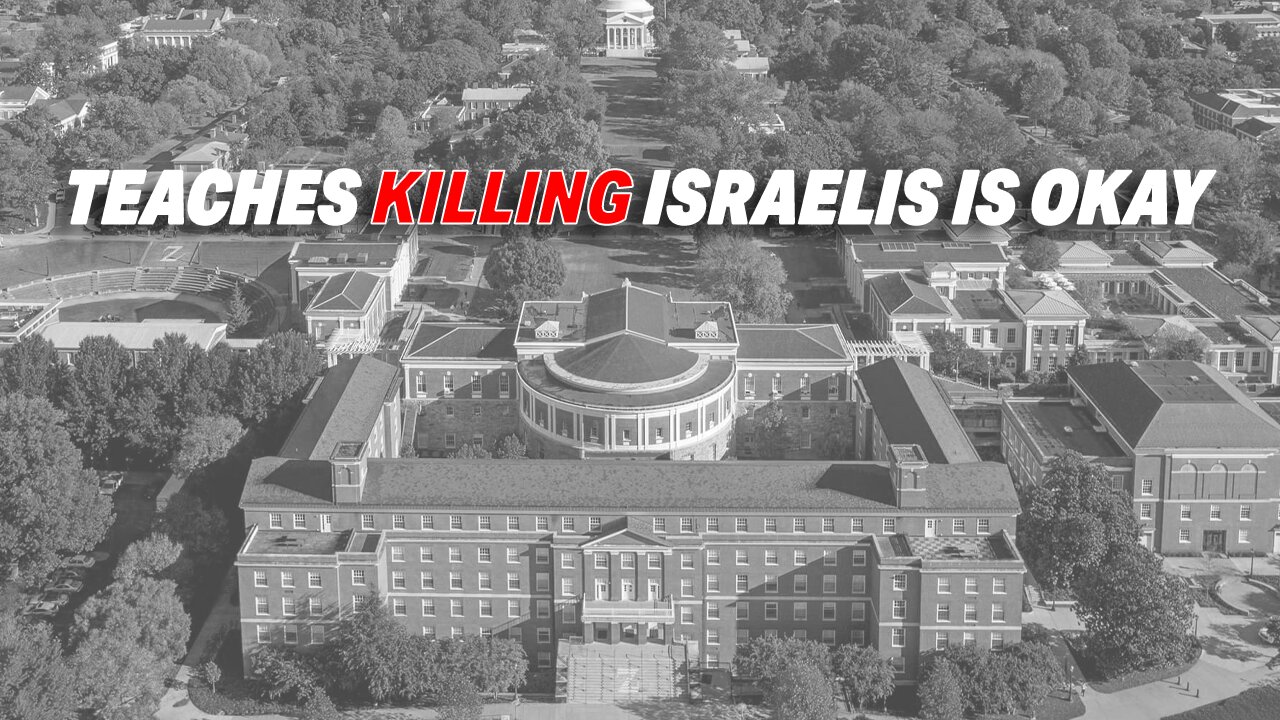 UNIVERSITY OF VIRGINIA PROFESSOR TEACHES THAT KILLING ISRAELIS IS MORALLY ACCEPTABLE