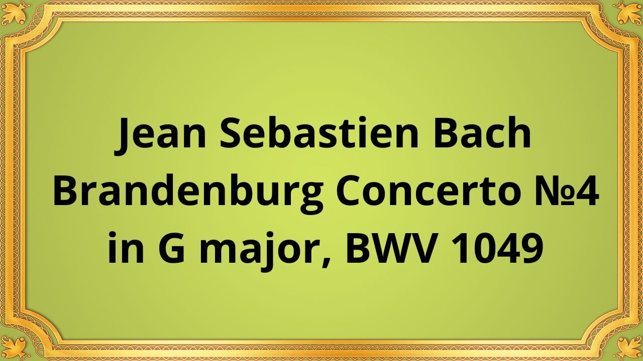 Jean Sebastien Bach Brandenburg Concerto №4 in G major, BWV 1049