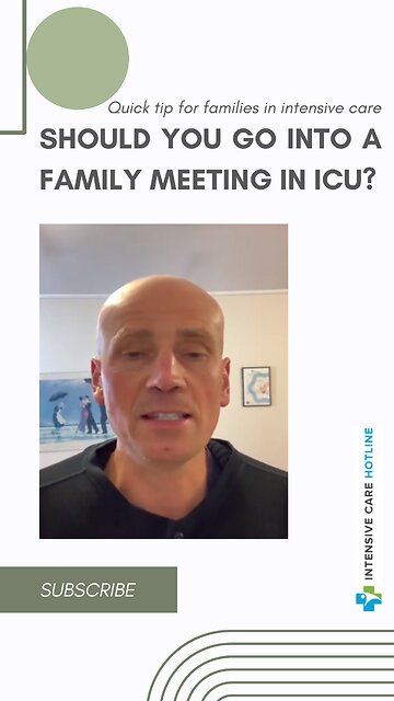 Quick Tip for Families in Intensive Care: Should You Go into a Family Meeting in ICU?