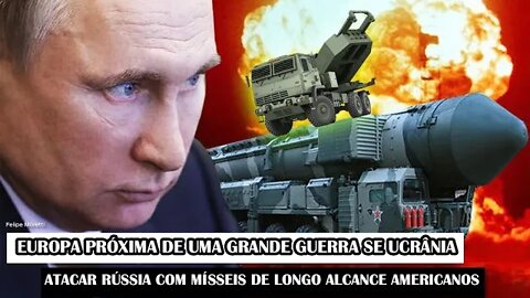 Europa Próxima De Uma Grande Guerra Se Ucrânia Atacar Rússia Com Mísseis De Longo Alcance Americanos