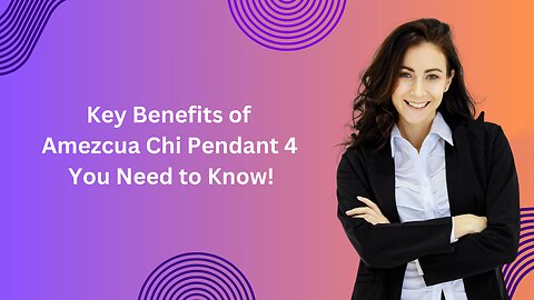 Key Benefits of Amezcua Chi Pendant 4 You Need to Know!