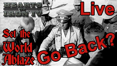 Go Back? Set the World Ablaze with Germany - Hearts of Iron IV mod - Live - Continues