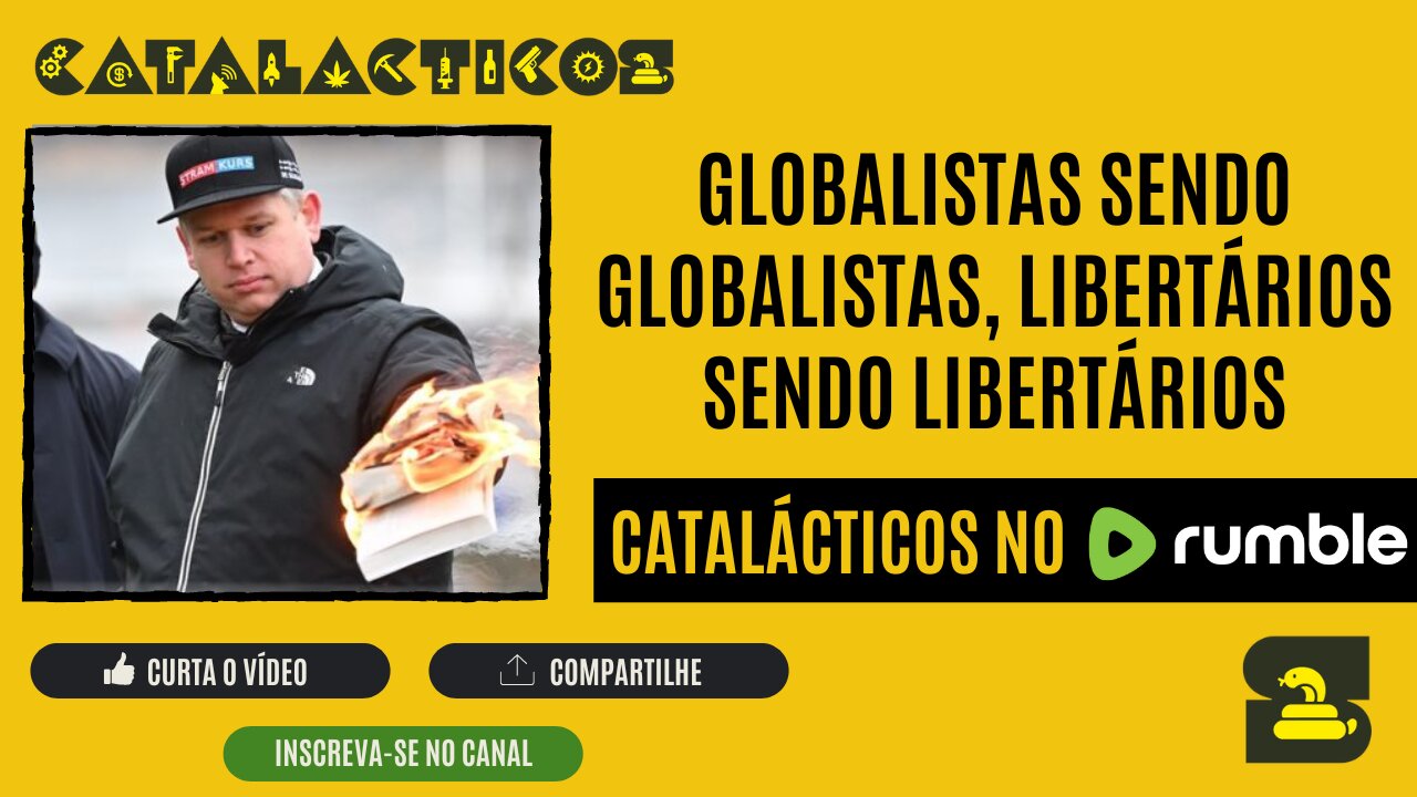 #9 Globalistas Sendo Globalistas, Libertários Sendo Libertários