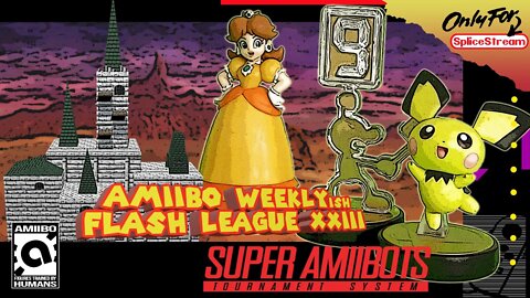 Low-Tier Lunacy! Amiibo Weekly-ish Flash League XXIII (Splice Stream No.954)