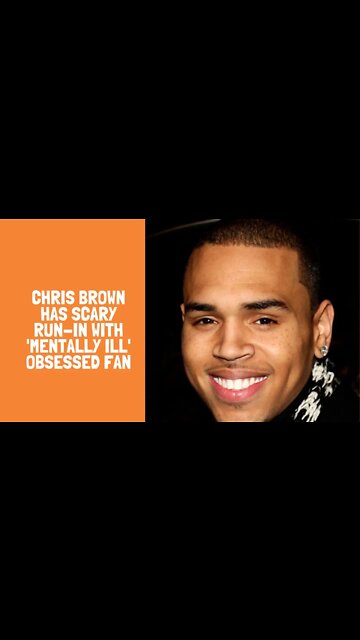 Chris Brown Has Scary Run-In With 'Mentally Ill' Obsessed Fan