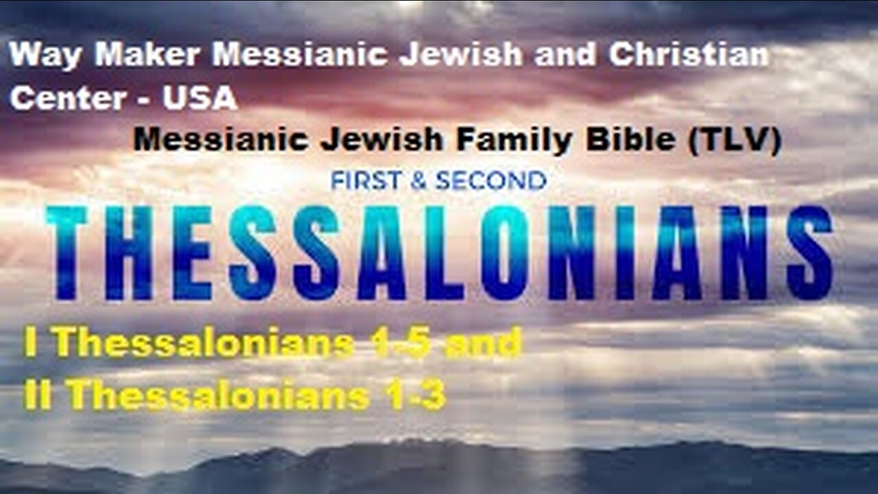 Bible Study - Messianic Jewish Family Bible - TLV - I Thessalonians - 1- 5 and II Thessalonians 1-3