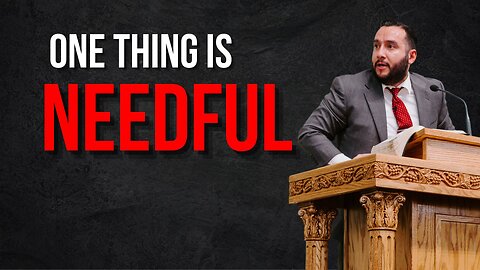 One Thing is Needful - Pastor Bruce Mejia