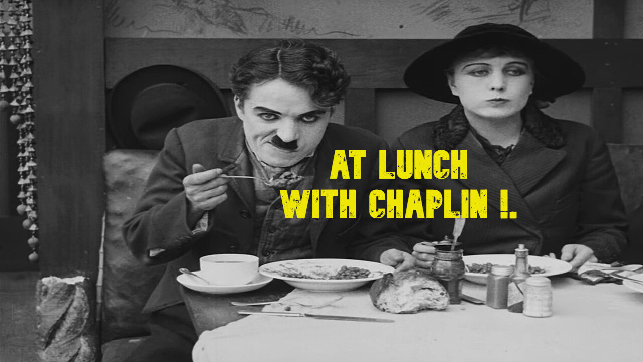 At Lunch ~ With Chaplin !.