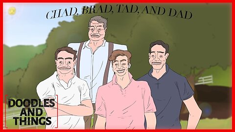 Chad, Brad, Tad, and Dad
