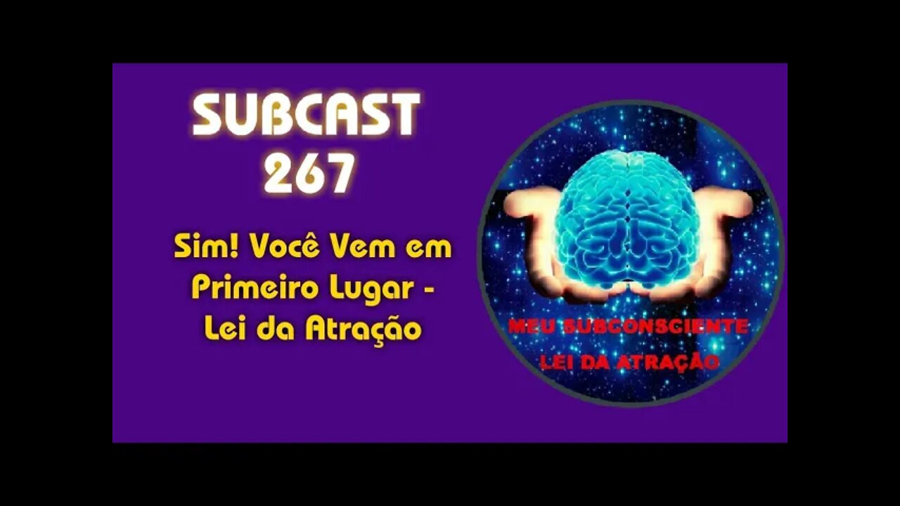 SUBCAST 267 - Sim! Você Vem em Primeiro Lugar - Lei da Atração