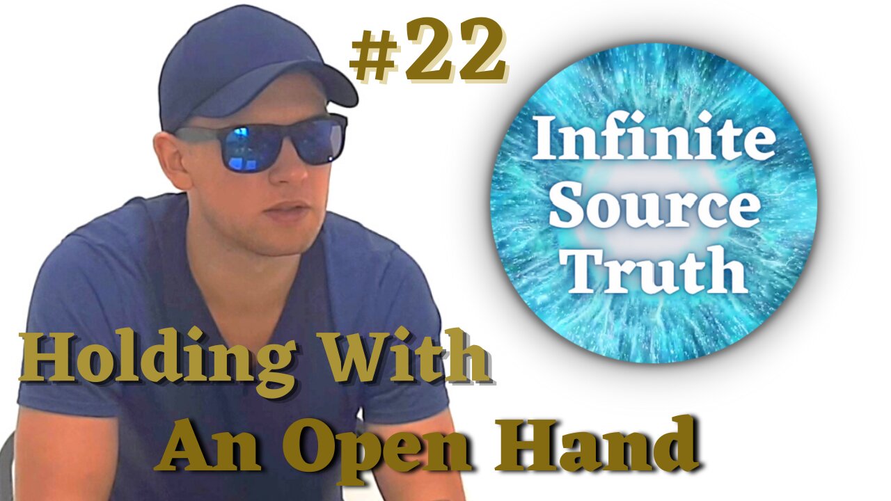 Hold Everything With An Open Hand - Infinite Source Truth #22 *Escape The Matrix*