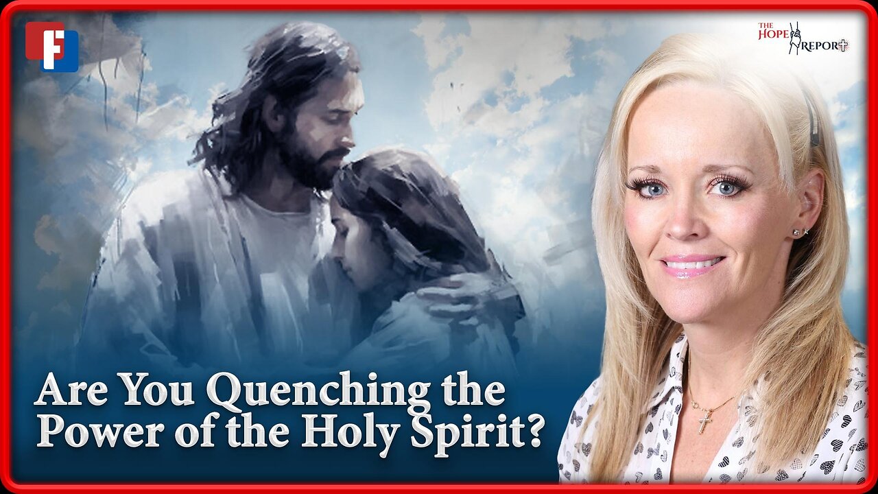 The Hope Report With Melissa Huray: Are You Quenching the Power of the Holy Spirit?