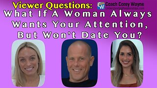 What If A Woman Always Wants Your Attention, But Won't Date You?