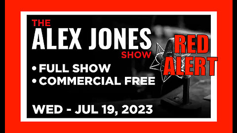 ALEX JONES Full Show 07_19_23 Wednesday