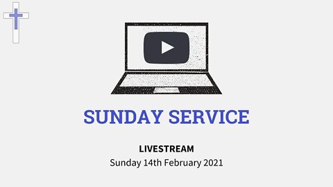 LIVESTREAM Sunday Service 14/02/21