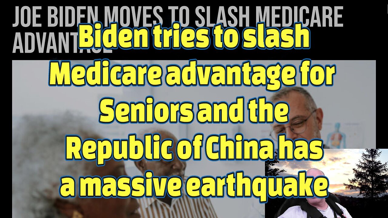 Biden to slash Medicare advantage & the Republic of China has a massive earthquake-492