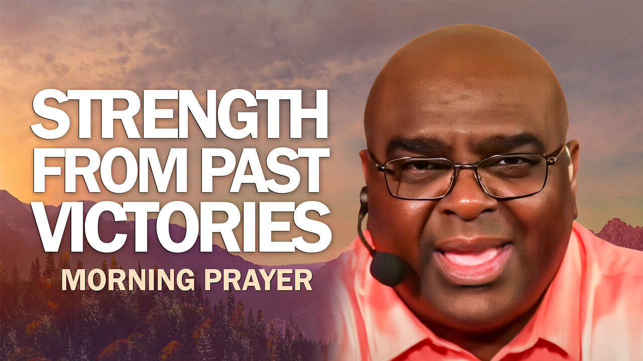 STRENGTH From Past VICTORIES (Part 1) - Morning Prayer