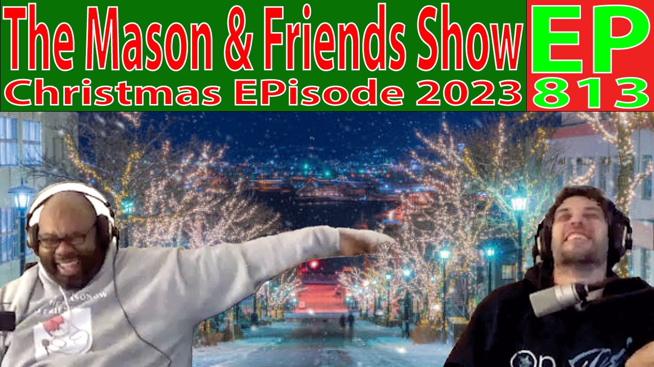 the Mason and Friends Show. Episode 813. Christmas Episode. Xmas Madness, Gifts and Such.