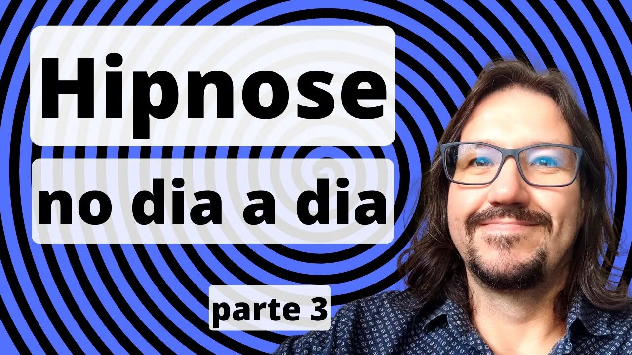 A hipnose está no nosso dia a dia - parte 3