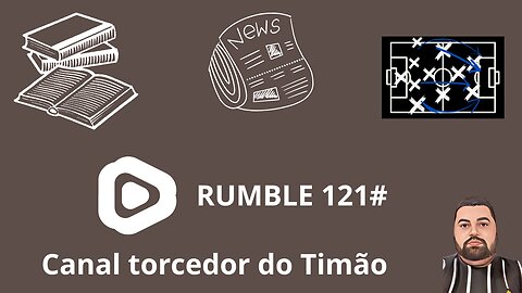 Boletim diário do torcedor do timão na Rumble 121#