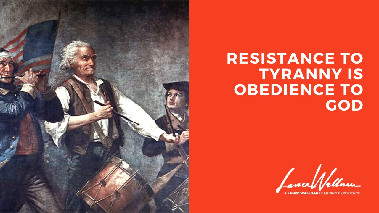 Resistance To Tyranny Is Obedience To God | Lance Wallnau